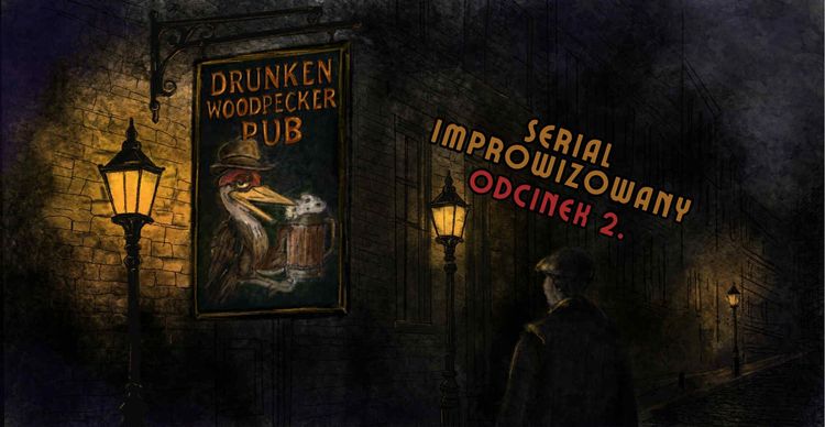 DRUNKEN WOODPECKER PUB (odc. 2) | Serial improwizowany