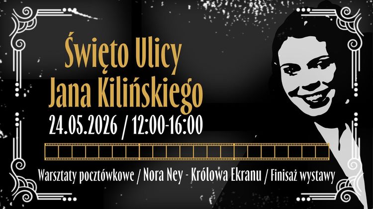 Święto Ulicy Jana Kilińskiego - Nora Ney - Królowa Ekranu, finisaż wystawy i warsztaty pocztówkowe