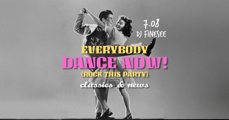 EVERYBODY DANCE NOW! (ROCK THIS PARTY) • classics & news • FINESEE