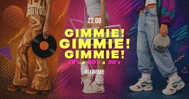 Gimmie! Gimmie! Gimmie! • 70’s & 80’s & 90’s party • FINESEE