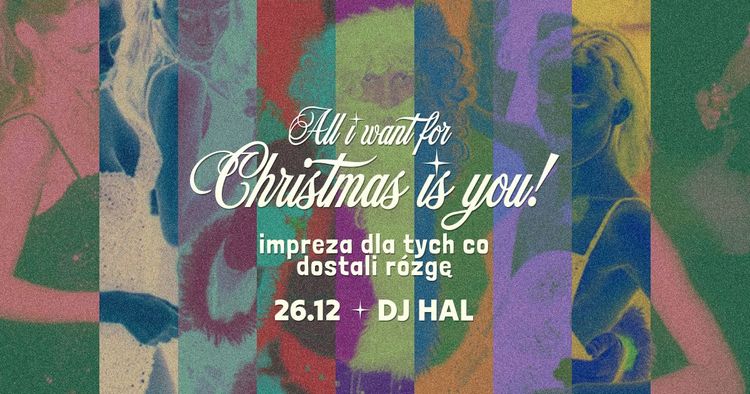 ALL I WANT FOR CHRISTMAS IS YOU! • impreza dla tych co dostali rózgę • DJ HAL - wydarzenie w Białymstoku