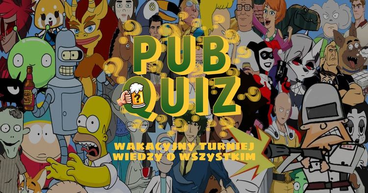 PUBQUIZ o ANIMACJACH DLA DOROSŁYCH, czyli Wakacyjny Turniej Wiedzy o Wszystkim | odc.4