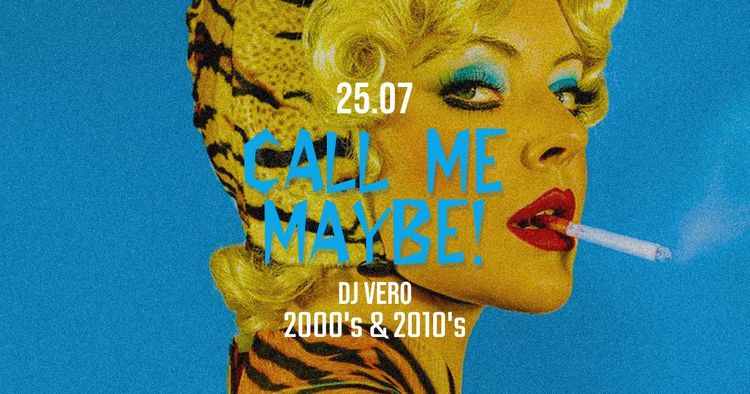 CALL ME MAYBE! • 2000’s & 2010’s • VERO