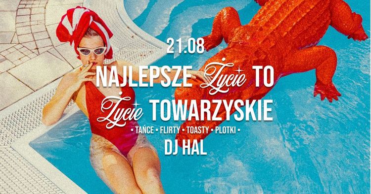 NAJLEPSZE ŻYCIE TO ŻYCIE TOWARZYSKIE • tańce, flirty, toasty, plotki • HAL