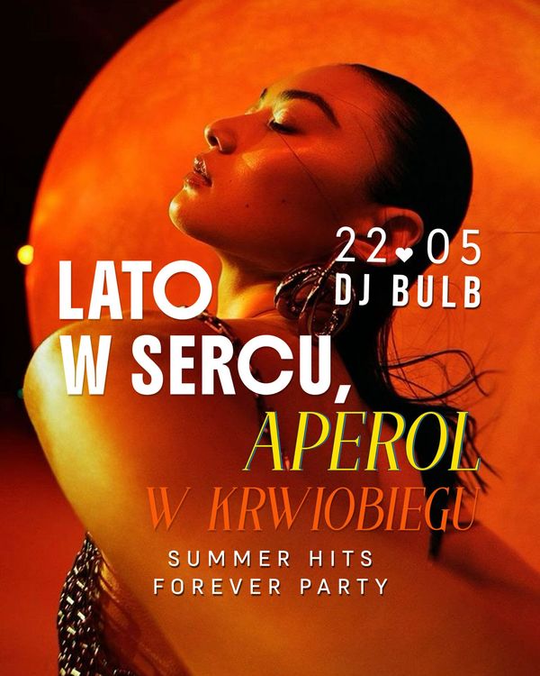 LATO W SERCU, APEROL W KRIOOBIEGU • summer hits forever party • BULB
