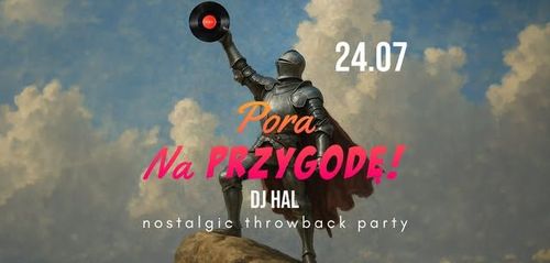 PORA NA PRZYGODĘ! • nostalgic throwback party • HAL