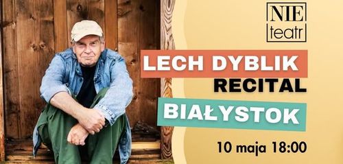 Białystok: recital Lecha Dyblika w Nie Teatrze | 10 maja 18:00