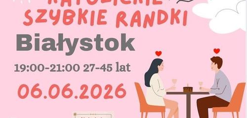 Białystok 06.06.2026 Katolickie Randki