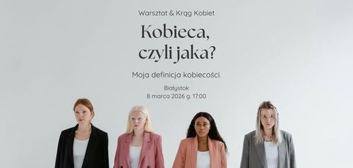 Kobieca, czyli jaka? Moja definicja kobiecości. Warsztat & Krąg Kobiet.