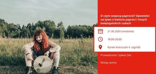 O czym szepczą paprocie? Opowieści na żywo o kwiecie paproci i innych świętojańskich cudach