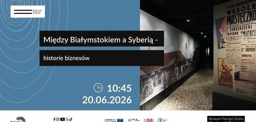 Między Białymstokiem a Syberią - historie biznesów. Zwiedzanie specjalne na Dni Miasta Białegostoku