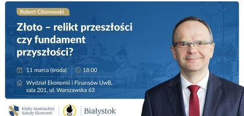 Złoto - relikt przeszłości czy fundament przyszłości? - prof. Robert Ciborowski - WYKŁAD OTWARTY