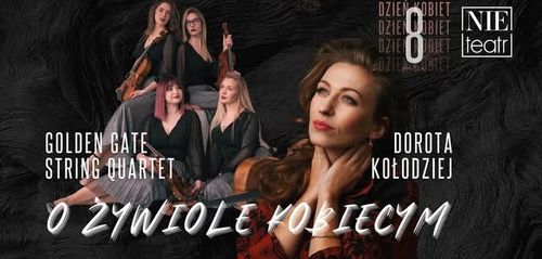 O ŻYWIOLE KOBIECYM | Dorota Kołodziej & Golden Gate String Quartet - koncert | 8 marca 2026