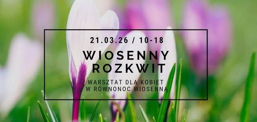 WIOSENNY ROZKWIT - warsztat dla kobiet