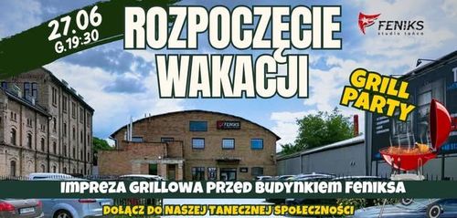 ⛱Rozpoczęcie Wakacji w Feniksie +GRILL PARTY