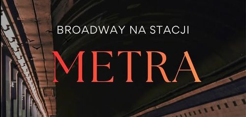 Broadway na stacji METRA - spektakl muzyczny