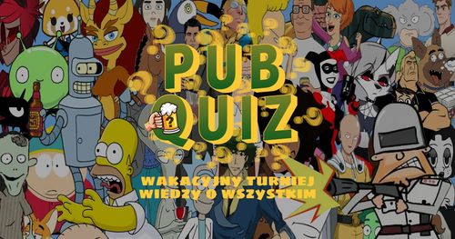 PUBQUIZ o ANIMACJACH DLA DOROSŁYCH, czyli Wakacyjny Turniej Wiedzy o Wszystkim | odc.4